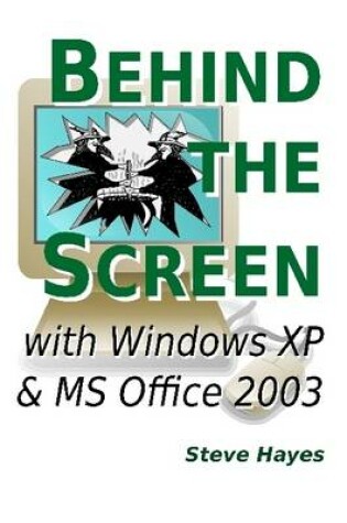 Cover of Behind the Screen with Windows XP and MS Office 2003