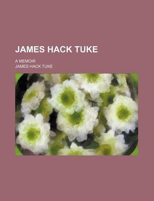 Book cover for James Hack Tuke; A Memoir