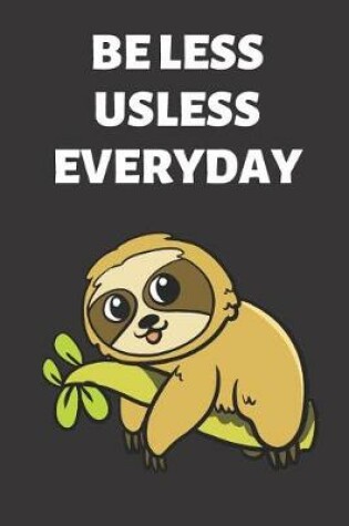 Cover of Be Less Useless Everyday