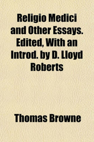 Cover of Religio Medici and Other Essays. Edited, with an Introd. by D. Lloyd Roberts