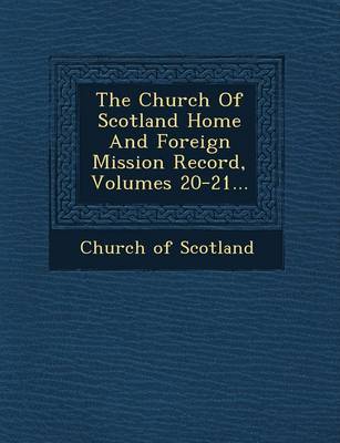 Book cover for The Church of Scotland Home and Foreign Mission Record, Volumes 20-21...