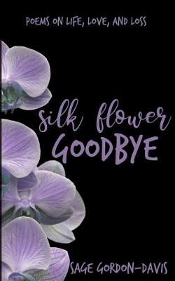 Silk Flower Goodbye by Sage Gordon-Davis