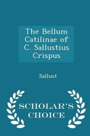 Cover of The Bellum Catilinae of C. Sallustius Crispus - Scholar's Choice Edition