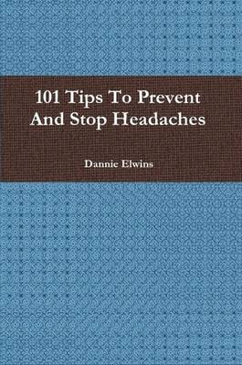 Book cover for 101 Tips To Prevent And Stop Headaches