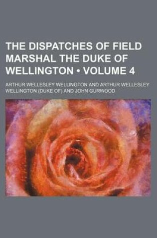 Cover of The Dispatches of Field Marshal the Duke of Wellington (Volume 4)