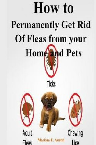 Cover of How to Permanently Get Rid Of Fleas from your Home and Pets