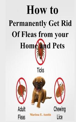 Book cover for How to Permanently Get Rid Of Fleas from your Home and Pets