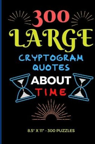 Cover of 300 Large Print Cryptogram Quotes About Time