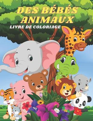 Book cover for Des Bébés Animaux - Livre de Coloriage