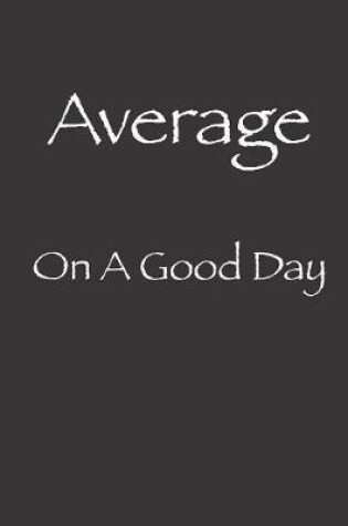 Cover of Average On A Good Day