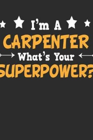 Cover of I'm a Carpenter What's Your Superpower