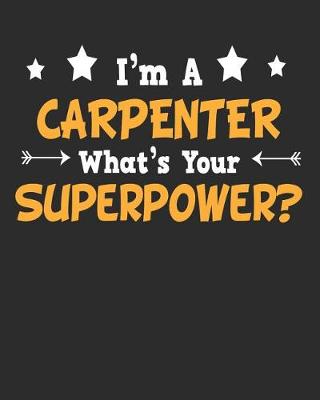 Book cover for I'm a Carpenter What's Your Superpower