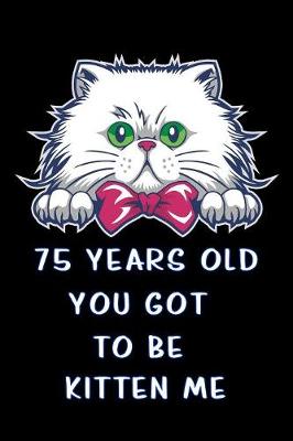 Book cover for 75 years old you got to be kitten me