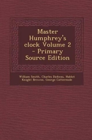 Cover of Master Humphrey's Clock Volume 2 - Primary Source Edition