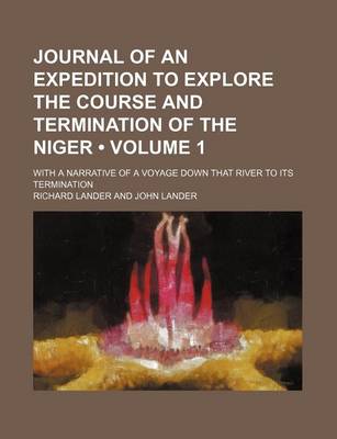 Book cover for Journal of an Expedition to Explore the Course and Termination of the Niger (Volume 1 ); With a Narrative of a Voyage Down That River to Its Terminati