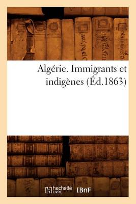 Book cover for Algerie. Immigrants Et Indigenes (Ed.1863)