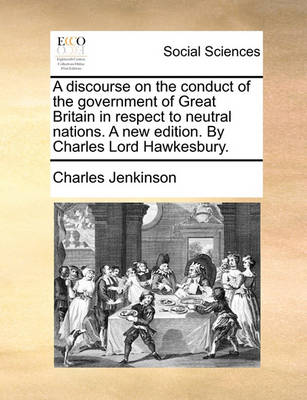 Book cover for A Discourse on the Conduct of the Government of Great Britain in Respect to Neutral Nations. a New Edition. by Charles Lord Hawkesbury.