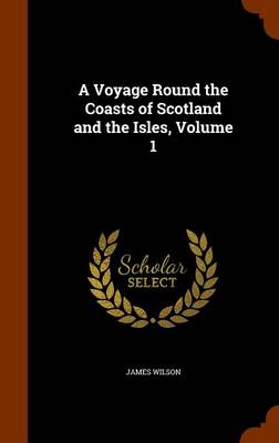 Book cover for A Voyage Round the Coasts of Scotland and the Isles, Volume 1
