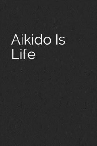 Cover of Aikido Is Life