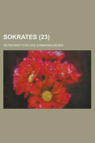 Cover of Sokrates; Zeitschrift Fur Das Gymnasialwesen (23)