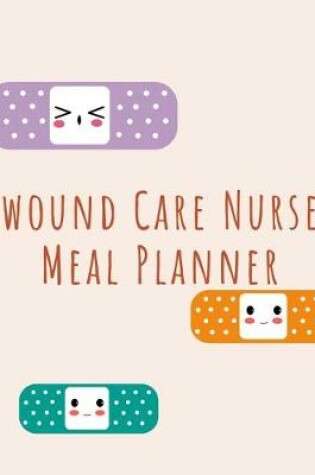 Cover of Wound Care Nurse Meal Planner