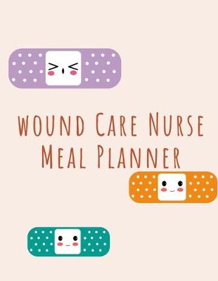 Book cover for Wound Care Nurse Meal Planner