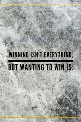 Cover of Winning isn't everything, but wanting to win is.