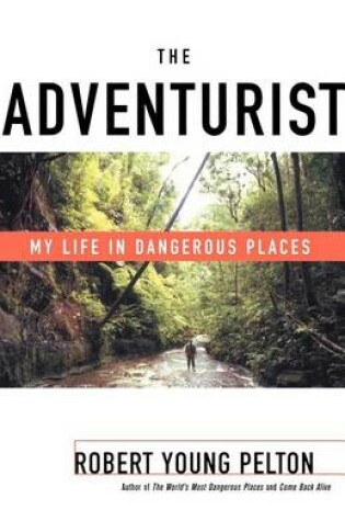 Cover of Adventurist, The: My Life in Dangerous Places