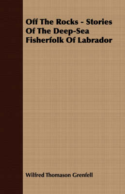 Book cover for Off The Rocks - Stories Of The Deep-Sea Fisherfolk Of Labrador