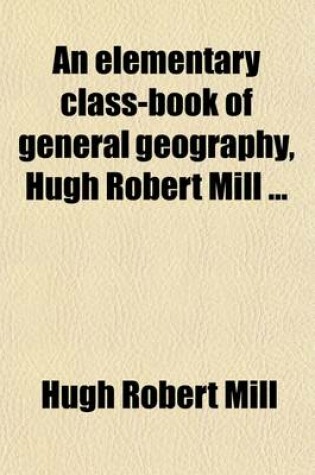 Cover of An Elementary Class-Book of General Geography, $Cby Hugh Robert Mill