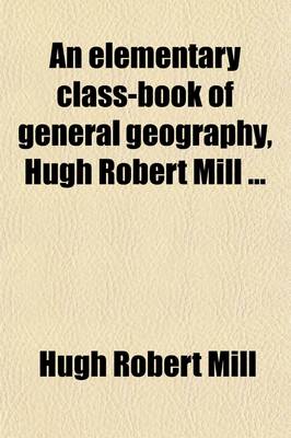 Book cover for An Elementary Class-Book of General Geography, $Cby Hugh Robert Mill