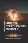 Book cover for Until YOU Start HEALing YOUrself..,