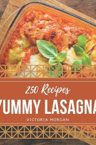 Cover of 250 Yummy Lasagna Recipes