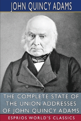 Book cover for The Complete State of the Union Addresses of John Quincy Adams (Esprios Classics)