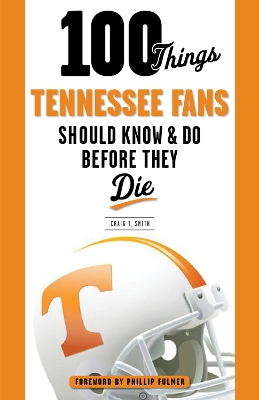 Book cover for 100 Things Tennessee Fans Should Know & Do Before They Die