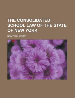 Book cover for The Consolidated School Law of the State of New York
