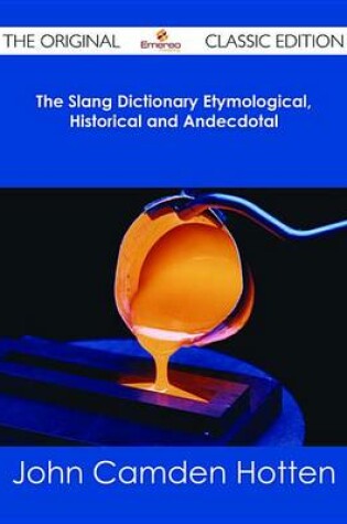 Cover of The Slang Dictionary Etymological, Historical and Andecdotal - The Original Classic Edition
