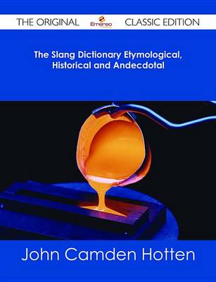 Book cover for The Slang Dictionary Etymological, Historical and Andecdotal - The Original Classic Edition