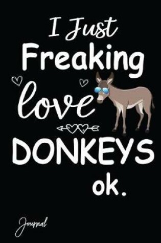 Cover of I Just Freaking Love Donkey Ok Journal