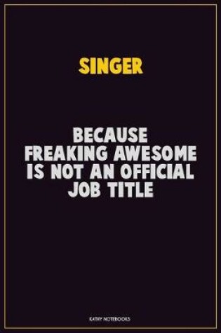 Cover of Singer, Because Freaking Awesome Is Not An Official Job Title