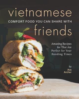 Book cover for Vietnamese Comfort Food You Can Share with Friends