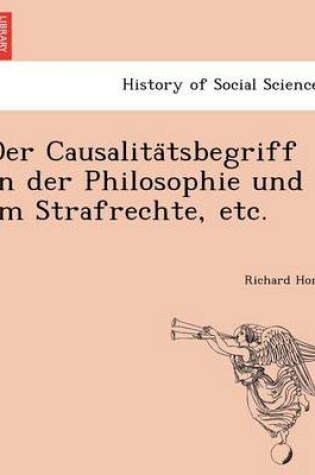 Cover of Der Causalita Tsbegriff in Der Philosophie Und Im Strafrechte, Etc.