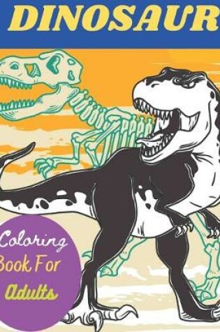 Cover of Dinosaur Coloring Book For Adults