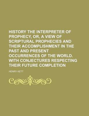 Book cover for History the Interpreter of Prophecy, Or, a View of Scriptural Prophecies and Their Accomplishment in the Past and Present Occurrences of the World. with Conjectures Respecting Their Future Completion (Volume 2)