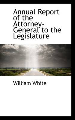 Book cover for Annual Report of the Attorney-General to the Legislature