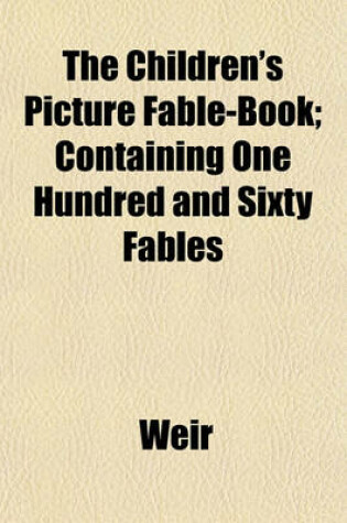 Cover of The Children's Picture Fable-Book; Containing One Hundred and Sixty Fables
