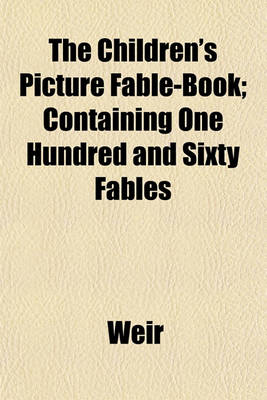 Book cover for The Children's Picture Fable-Book; Containing One Hundred and Sixty Fables