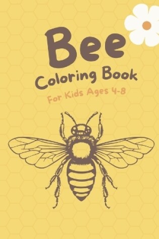 Cover of Bee Coloring Book For Kids Ages 4-8