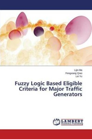 Cover of Fuzzy Logic Based Eligible Criteria for Major Traffic Generators