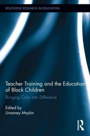 Cover of Teacher Training and the Education of Black Children: Bringing Color Into Difference